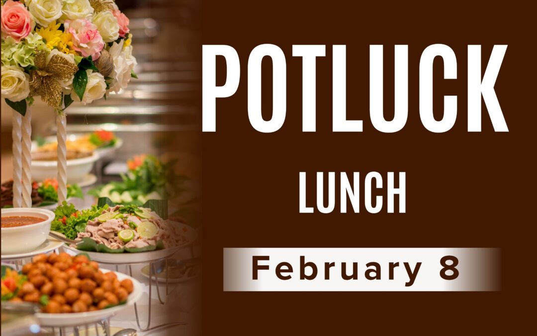 Potluck Lunch – February 8